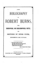 The Bibliography of Robert Burns, with Biographical and Bibliographical Notes