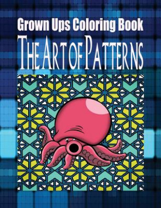 Grown Ups Coloring Book The Art of Patterns Mandalas