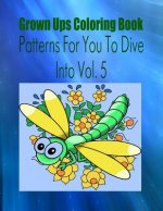 Grown Ups Coloring Book Patterns For You To Dive Into Vol. 5