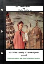 The Divine Comedy of Dante Alighieri. By: Dante Alighieri and Charles Eliot Norton ( Divine Comedy, originally called Comedia (modern Italian: Commedi