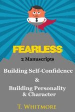 Fearless: 2 Manuscripts - Building Self-Confidence & Building Personality and Character