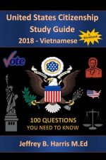 U.S. Citizenship Study Guide - Vietnamese: 100 Questions You Need To Know
