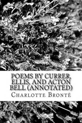 Poems by Currer, Ellis, and Acton Bell (Annotated)