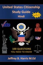 U.S. Citizenship Study Guide - Hindi: 100 Questions You Need To Know