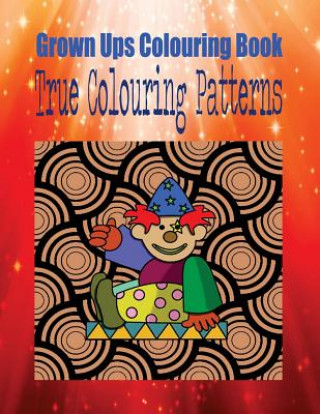 Grown Ups Colouring Book True Colouring Patterns Mandalas