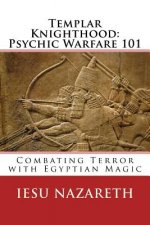 Templar Knighthood: Psychic Warfare 101: Combating Terror with Egyptian Magic