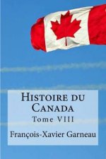 Histoire du Canada: Tome VIII