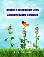 The guide to becoming rich slowly and never having to work again: How to let your money grow passively