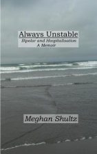 Always Unstable: Bipolar and Hospitalisation: A Memoir