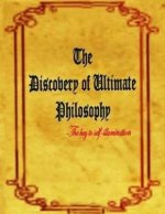 The Discovery of Ultimate Philosophy- The key to self-illumination: Revealing the mystery