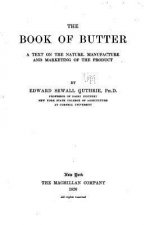 The Book of Butter, a Text on the Nature, Manufacture and Marketing of the Product