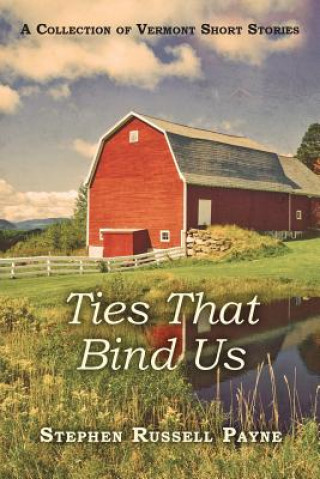 Ties That Bind Us: A Collection of Vermont Short Stories