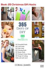 DIY: 365 Days of DIY (DIY Projects, DIY Household Hacks, DIY Cleaning & Organizing): 365 Days of DIY (DIY, Crafts Hobbies &