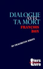 Dialogue avec ta mort: 80 fragments brefs