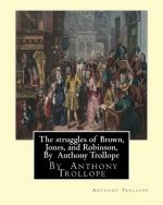 The struggles of Brown, Jones, and Robinson, By Anthony Trollope: A novel (Illustrated Edition)