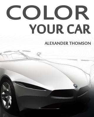 Color Your Car: CAR COLORING BOOK Vol.1: CAR COLORING BOOK SERIES Volume 1