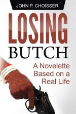Losing Butch: A Novelette Based on a Real Life