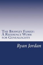 The Brawley Family: A Reference Work for Genealogists