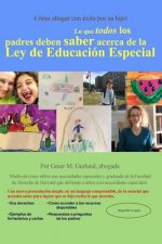 Cómo abogar con éxito por su hijo: Lo que todos los padres deben saber acerca de la Ley de Educación Especial