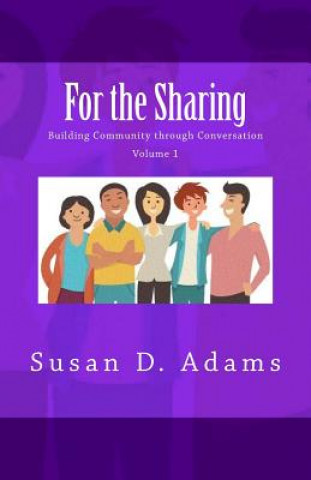 For the Sharing: Building Community through Conversation - Volume 1