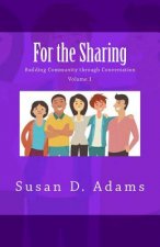 For the Sharing: Building Community through Conversation - Volume 1