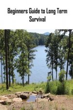 Beginners Guide to Long Term Survival: Beginners Guide to Long Term Survival: Survival Mindset/Inventory Checklist