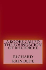 A booke called the Foundacion of Rhetorike