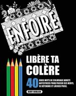Lib?re Ta Col?re: 40 Gros Mots De Coloriage Adulte Antistress Pour Passer Ses Nerfs, Se Détendre Et Lâcher Prise.