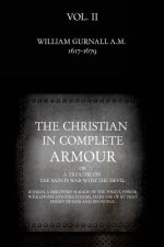 The Christian in Complete Armour: or, A Treatise On The Saints War With The Devil: Wherein A Discovery Is Made Of The Policy, Power, Wickedness, And S
