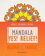 Adult Coloring Books: Mandala Yes! Relief!