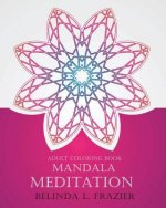 Adult Coloring Book: Madala Meditation: Mandala Coloring Book, Stress Relieving Patterns, Coloring Books For Adults, Adult Coloring Book, M