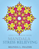 Adult Coloring Book: Mandala Stress Relieving: Mandala Coloring Book, Stress Relieving Patterns, Coloring Books For Adults, Adult Coloring