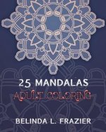 25 Madalas Adult Coloring: Adult Coloring Book, Stress Relieving For Beginner, Mandala Coloring Book, Mandala coloring book for stress relief