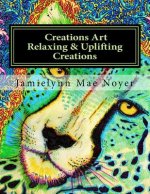Creations Art Relaxing & Uplifting Creations: Abstract Fine Art Coloring Book
