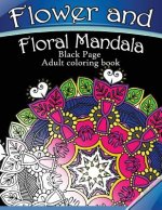 Flower and Floral Mandala: Black Page Adult coloring book for Anxiety