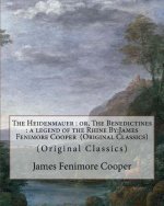 The Heidenmauer: or, The Benedictines: a legend of the Rhine By: James Fenimore Cooper (Original Classics)