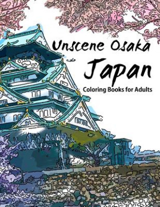 Unscene Osaka: Japan coloring books for adults