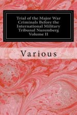 Trial of the Major War Criminals Before the International Military Tribunal Nuremberg Volume II: 14 November 1945-1 October 1946