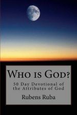 Who is God?: 50 Day Devotional Of The Attributes of God