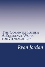 The Cornwell Family: A Reference Work for Genealogists