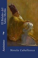El Baladro del Sabio Merlin: Novela Caballeesca