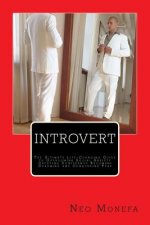 Introvert: The Ultimate Life-Changing Guide to Overcoming Social Anxiety Creating Confidence Becoming Charming and Conquering Fea