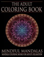 The Adult Coloring Book: Mindful Mandalas: (Coloring Books for Adults, Relaxation, Stress relief)
