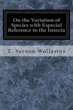 On the Variation of Species with Especial Reference to the Insecta: Followed by an Inquiry into the Nature of Genera