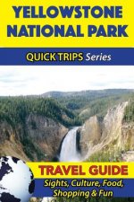 Yellowstone National Park Travel Guide (Quick Trips Series): Sights, Culture, Food, Shopping & Fun