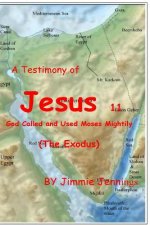 A Testimony of Jesus 11: God Called and Used Moses Mightily (The Exodus)