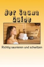 Der Sauna Guide: Richtig saunieren und schwitzen
