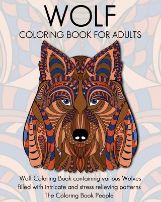Wolf Coloring Book for Adults: Wolf Coloring Book containing various Wolves filled with intricate and stress relieving patterns