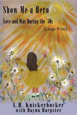 Show Me a Hero (Large Print): Love and War During the 50s