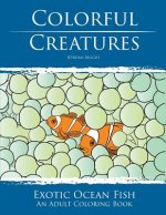 Colorful Creatures: Exotic Ocean Fish Adult Coloring Book